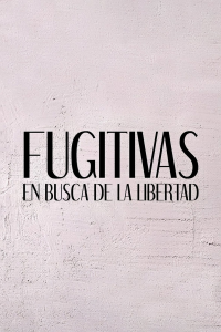 Fugitivas, en busca de la libertad